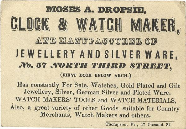 Few recall (and mention is rare) the fact that “MOSES AARON DROPSIE” had such humble beginnings as a watchmaker and jeweler in Phila.  